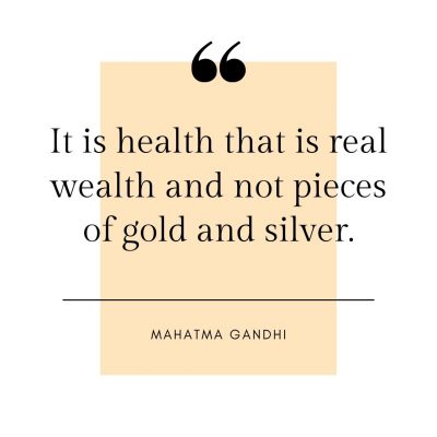 It is health that is real wealth and not pieces of gold and silver.