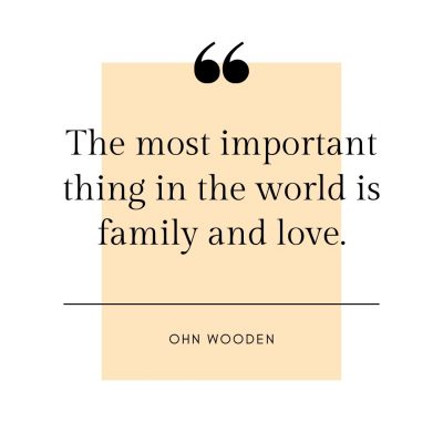 The most important thing in the world is family and love.