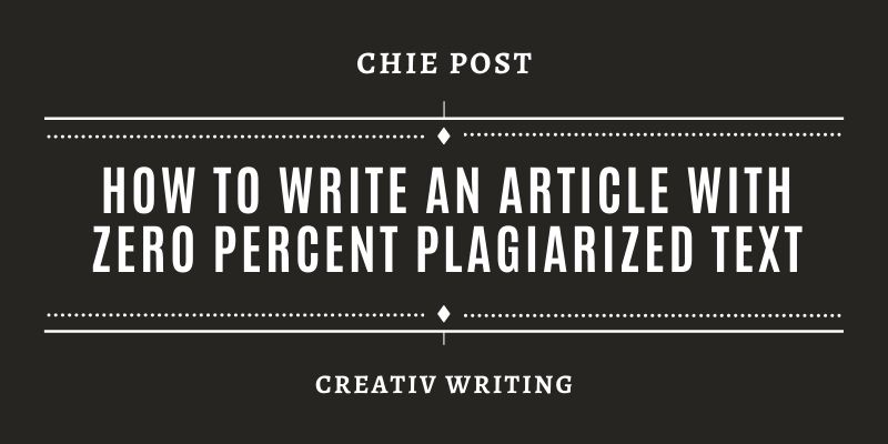 How To Write an Article with Zero Percent Plagiarized Text