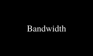 Bandwidth