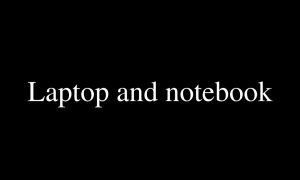 Laptop and Notebook