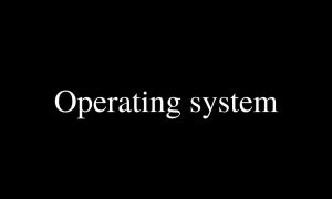 Operating System