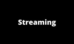 Streaming