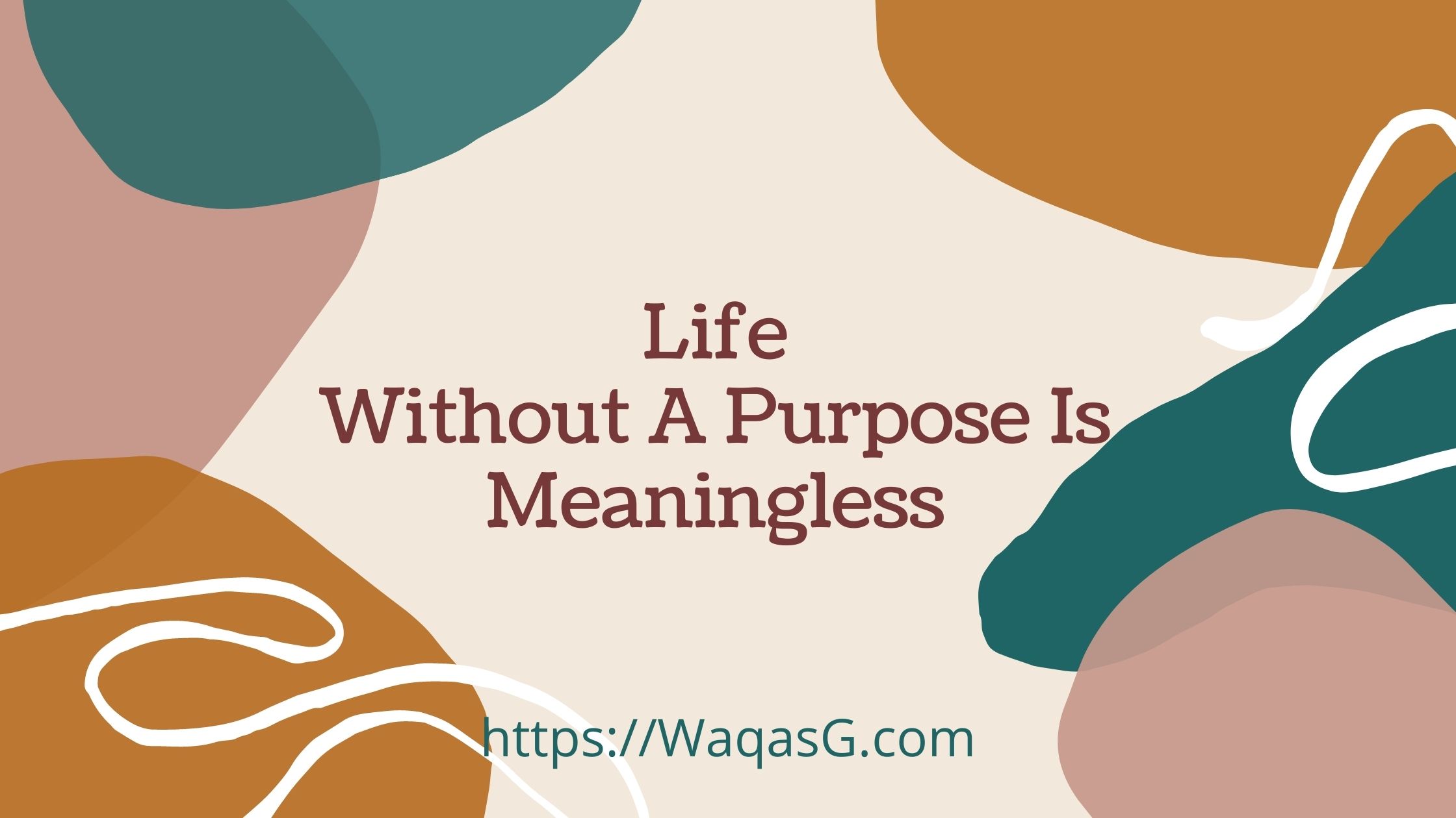 Life Without A Purpose Is Meaningless