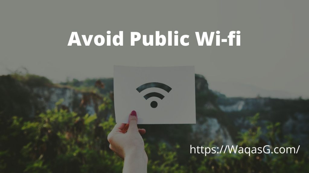 Avoid Public Wi-fi at all cost.