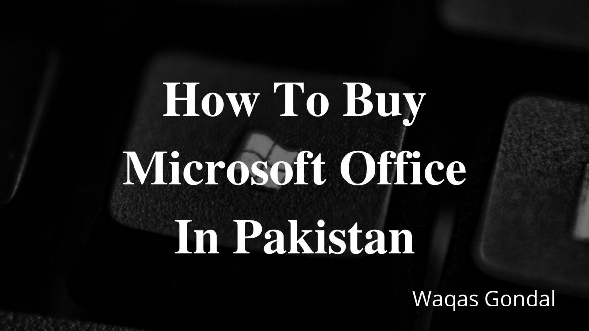 How To Buy Microsoft Office In Pakistan? Waqas G