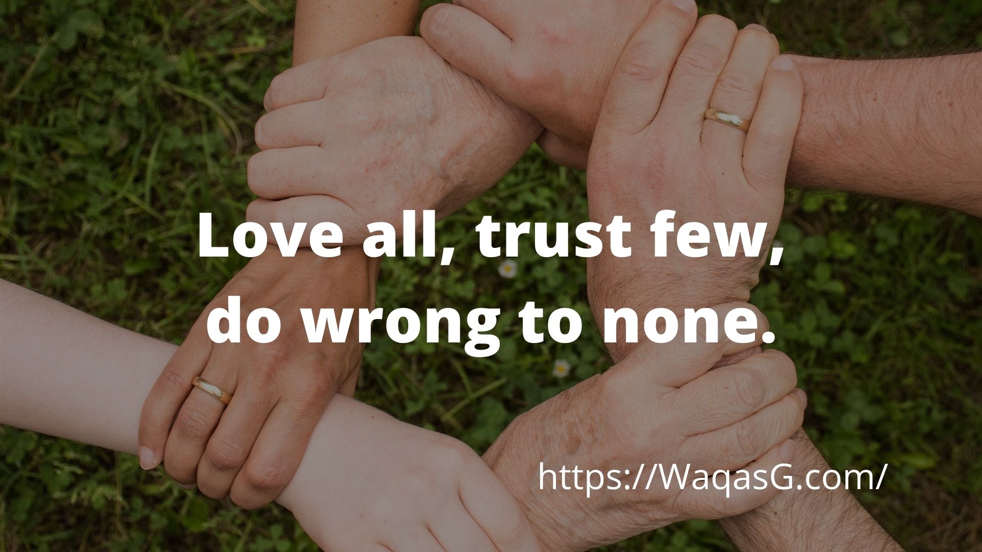 Love all, trust few, do wrong to none.