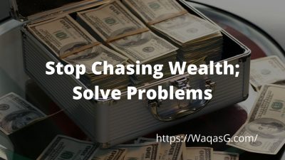 Stop chasing wealth; Solve problems