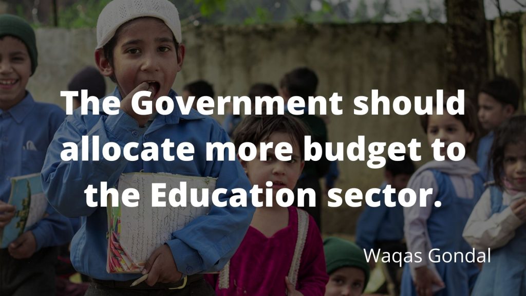The Government should allocate more budget to the Education sector.