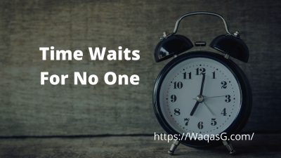 Time waits for no one.