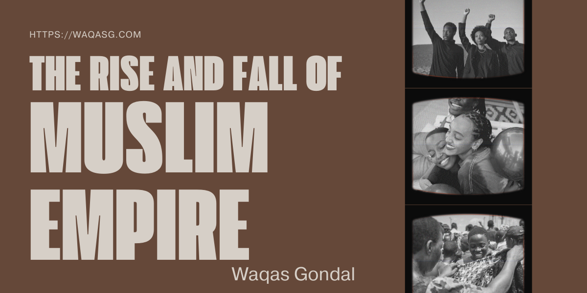 The Rise and Fall of Muslim Empire