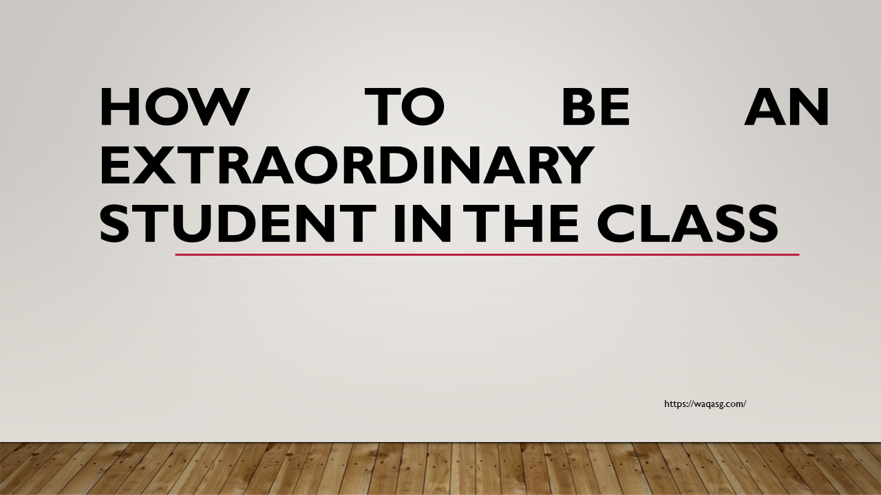 How To Be an Extraordinary Student In The Class