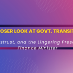 Politics, Distrust, and the Lingering Presence of the Finance Minister: A Closer Look at the Government's Transition