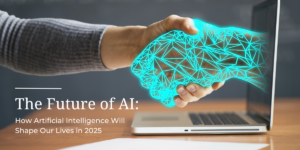 The Future of AI How Artificial Intelligence Will Shape Our Lives in 2025