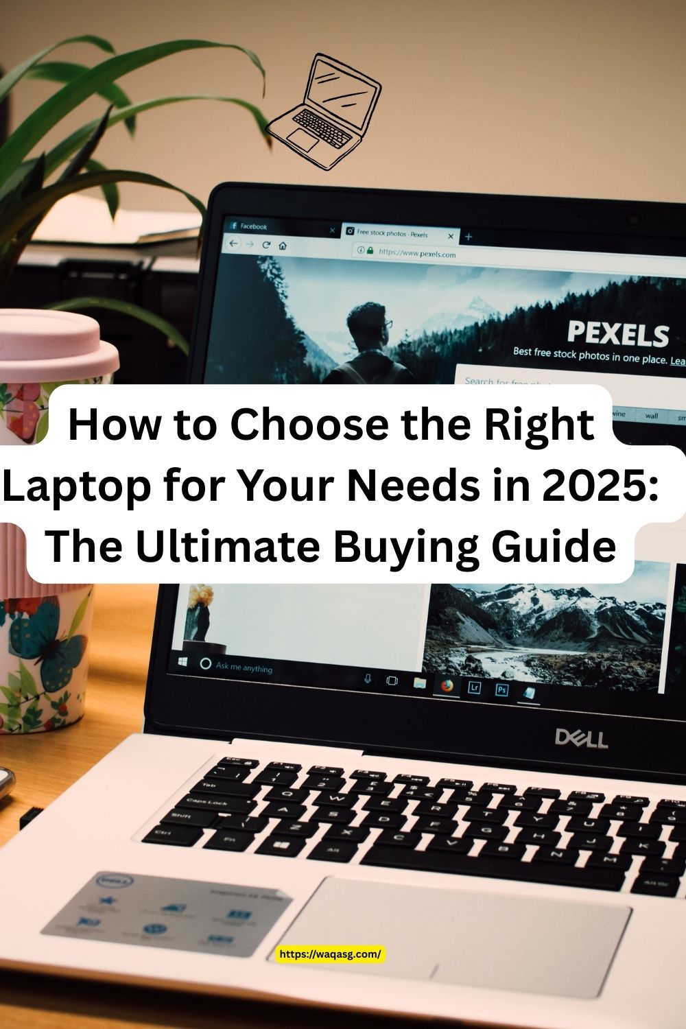 How to Choose the Right Laptop for Your Needs in 2025 - Waqas Gondal