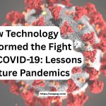 How Technology Transformed the Fight Against COVID-19: Lessons for Future Pandemics