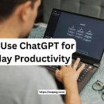 How to Use ChatGPT for Everyday Productivity