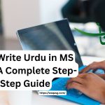 How to Write Urdu in MS Office – A Complete Step-by-Step Guide