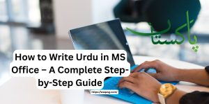 How to Write Urdu in MS Office – A Complete Step-by-Step Guide