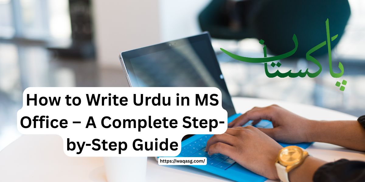 How to Write Urdu in MS Office – A Complete Step-by-Step Guide