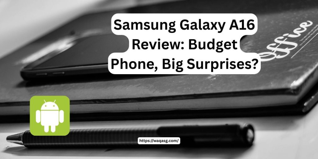 Poster for the blog article: Samsung Galaxy A16 Review Budget Phone, Big Surprises