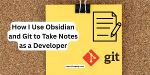 How I Use Obsidian and Git to Take Notes as a Developer featured image